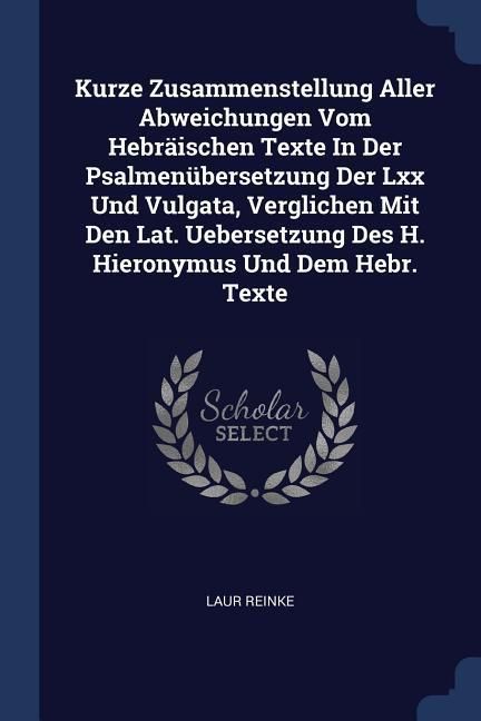 Produktbild: Kurze Zusammenstellung Aller Abweichungen Vom Hebr&auml;ischen Texte In Der Psalmen&uuml;bersetzung Der Lxx Und Vulgata, Verglichen Mit Den Lat. Uebersetzung De