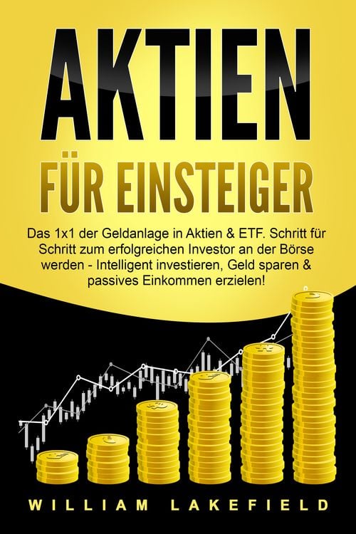 Produktbild: AKTIEN F&Uuml;R EINSTEIGER: Das 1x1 der Geldanlage in Aktien & ETF. Schritt f&uuml;r Schritt zum erfolgreichen Investor an der B&ouml;rse werden - Intelligent investieren, Geld sparen und passives Einkommen erzielen!