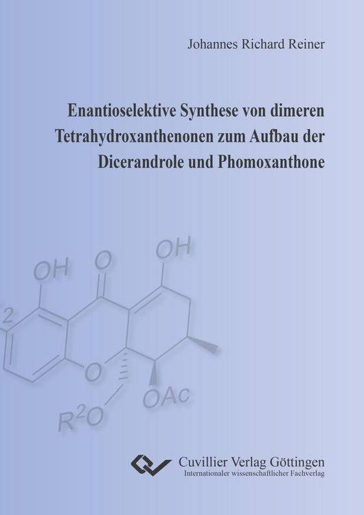 Produktbild: Enantioselektive Synthese von dimeren Tetrahydroxanthenonen zum Aufbau der Dicerandrole und Phomoxanthone