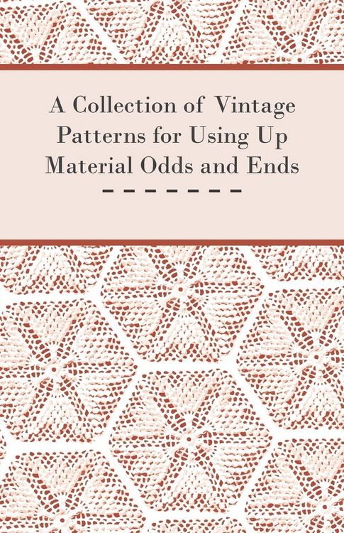 Produktbild: A Collection of Vintage Patterns for Using Up Material Odds and Ends