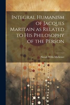 Produktbild: Integral Humanism of Jacques Maritain as Related to his Philosophy of the Person