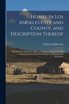 Produktbild: Homes in Los Angeles City and County, and Description Thereof: With Sketches of the Four Adjacent Counties; Being an Answer to Inquiries Concerning Th