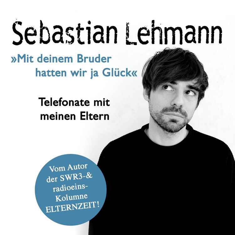 Produktbild: "Mit deinem Bruder hatten wir ja Gl&uuml;ck": Telefonate mit meinen Eltern - Vom Autor der SWR3-Radiokolumne Elternzeit!