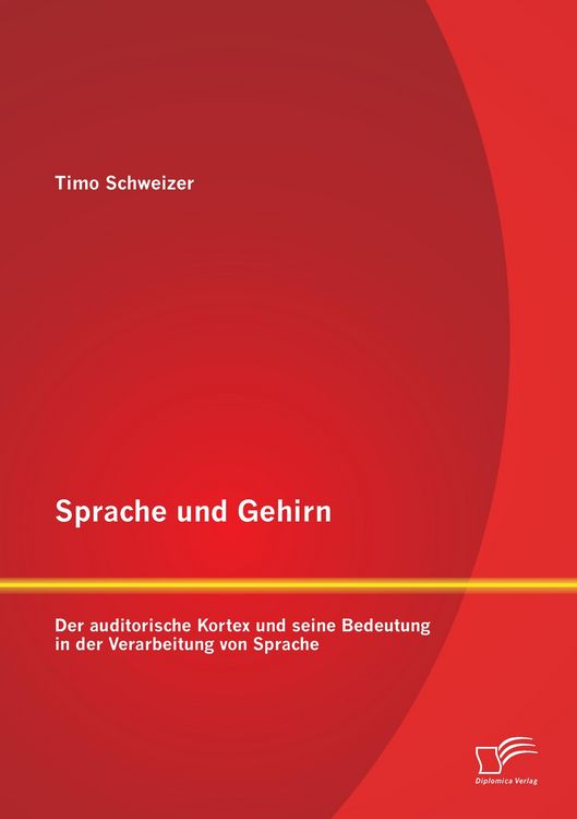 Produktbild: Sprache und Gehirn: Der auditorische Kortex und seine Bedeutung in der Verarbeitung von Sprache