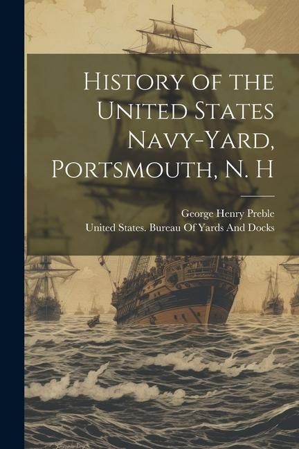 Produktbild: History of the United States Navy-Yard, Portsmouth, N. H