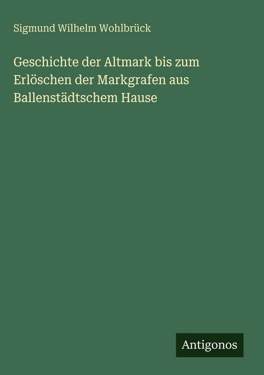 Produktbild: Geschichte der Altmark bis zum Erl&ouml;schen der Markgrafen aus Ballenst&auml;dtschem Hause