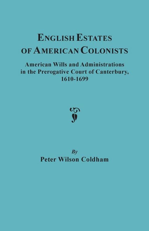 Produktbild: English Estates of American Colonists. American Wills and Administrations in the Prerogative Court of Canterbury, 1610-1699