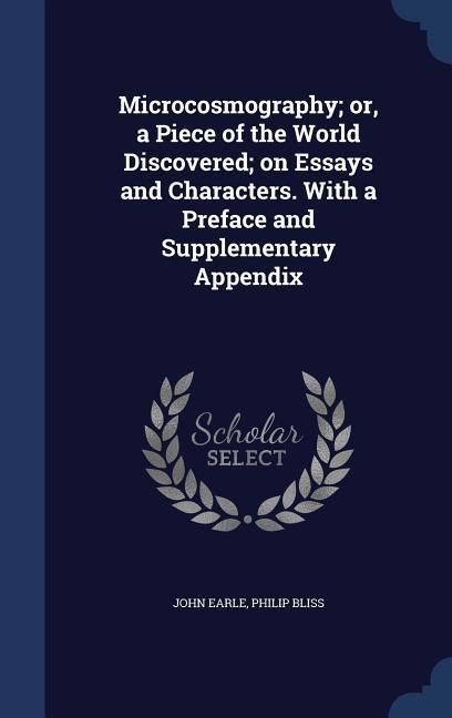 Produktbild: Microcosmography; or, a Piece of the World Discovered; on Essays and Characters. With a Preface and Supplementary Appendix