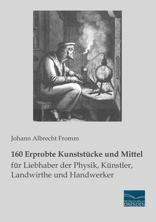 Produktbild: 160 Erprobte Kunstst&uuml;cke und Mittel f&uuml;r Liebhaber der Physik, K&uuml;nstler, Landwirthe und Handwerker