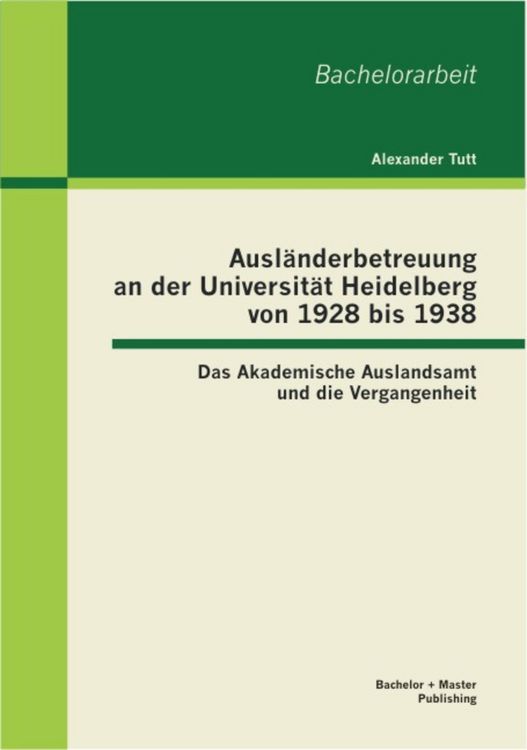Produktbild: Ausl&auml;nderbetreuung an der Universit&auml;t Heidelberg von 1928 bis 1938: Das Akademische Auslandsamt und die Vergangenheit