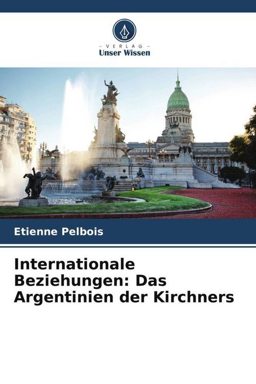 Produktbild: Internationale Beziehungen: Das Argentinien der Kirchners