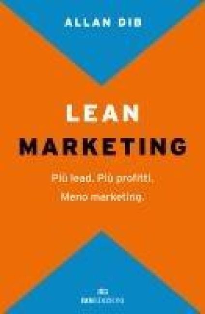 Produktbild: Lean Marketing. Pi&ugrave; lead. Pi&ugrave; profitti. Meno marketing