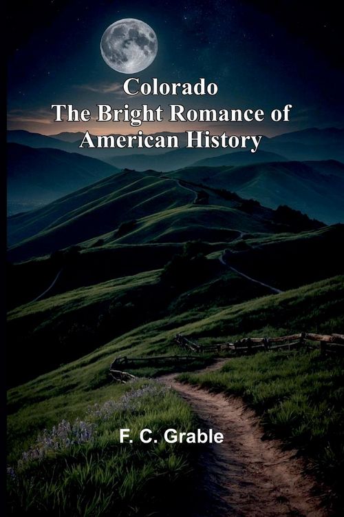 Produktbild: Colorado The Bright Romance Of American History