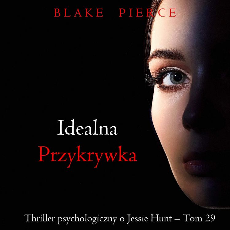 Produktbild: Idealna przykrywka (Thriller psychologiczny o Jessie Hunt &ndash;&nbsp;Tom 29)