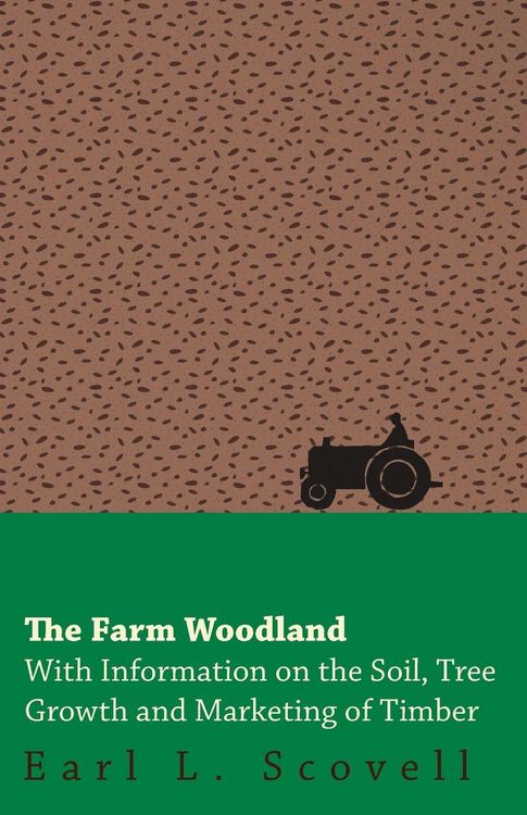 Produktbild: The Farm Woodland - With Information on the Soil, Tree Growth and Marketing of Timber