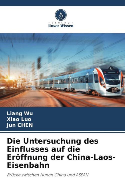 Produktbild: Die Untersuchung des Einflusses auf die Er&ouml;ffnung der China-Laos-Eisenbahn