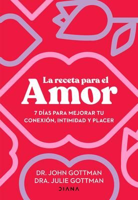 Produktbild: La Receta Para El Amor: 7 D&iacute;as Para Mejorar Tu Conexi&oacute;n, Intimidad Y Placer / The Love Prescription
