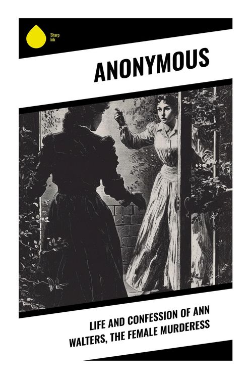 Produktbild: Life and Confession of Ann Walters, the Female Murderess