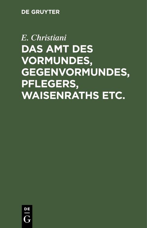 Produktbild: Das Amt des Vormundes, Gegenvormundes, Pflegers, Waisenraths etc.