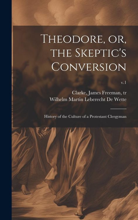 Produktbild: Theodore, or, the Skeptic's Conversion: History of the Culture of a Protestant Clergyman; v.1