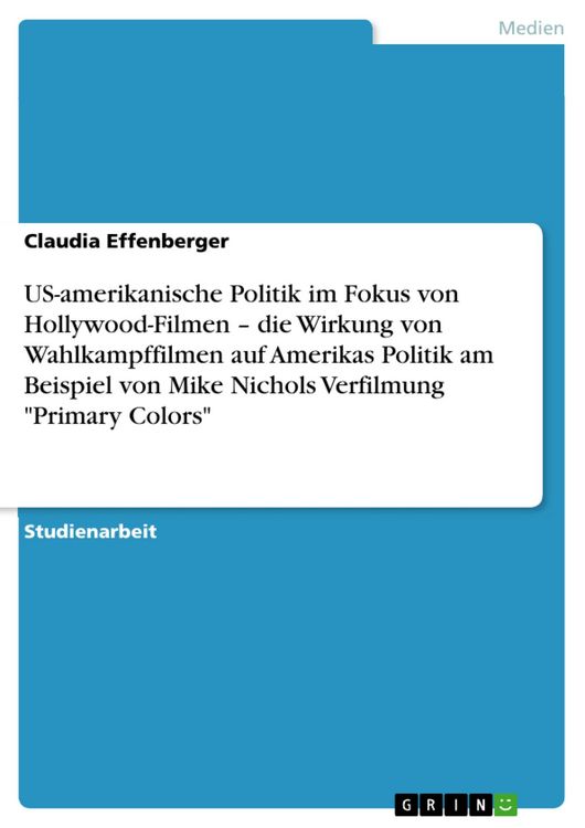 Produktbild: US-amerikanische Politik im Fokus von Hollywood-Filmen - die Wirkung von Wahlkampffilmen auf Amerikas Politik am Beispiel von Mike Nichols Verfilmung