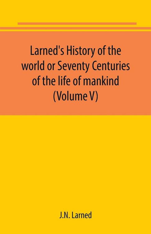Produktbild: Larned's History of the world or Seventy Centuries of the life of mankind (Volume V)