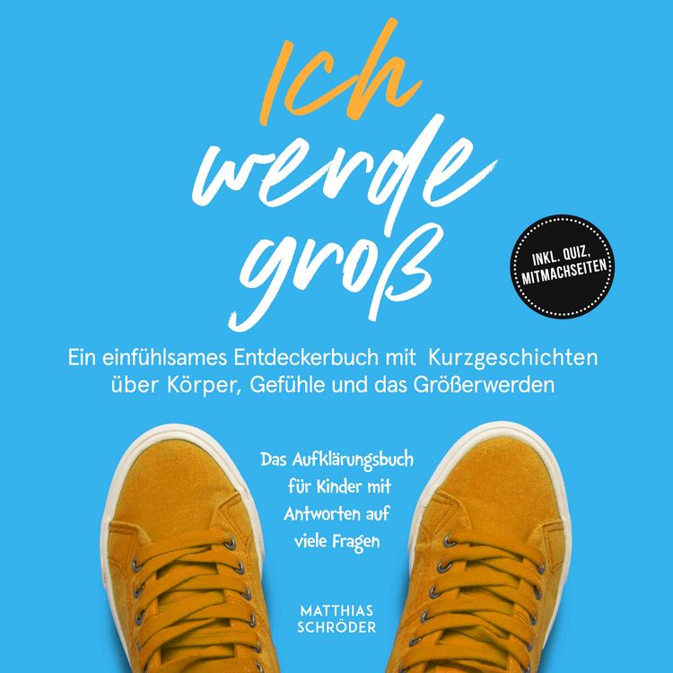 Produktbild: Ich werde gro&szlig;: Ein einf&uuml;hlsames Entdeckerbuch mit Kurzgeschichten &uuml;ber K&ouml;rper, Gef&uuml;hle und das Gr&ouml;&szlig;erwerden &ndash; das Aufkl&auml;rungsbuch f&uuml;r Kinder mit Antworten auf viele Fragen - inkl. Quiz, Mitmachseiten