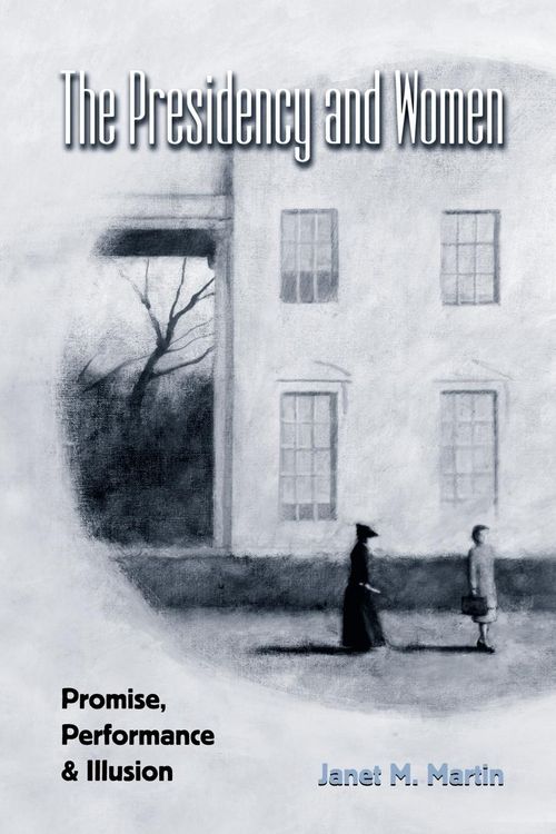 Produktbild: The Presidency and Women; Promise, Performance & Illusion