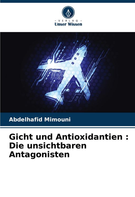 Produktbild: Gicht und Antioxidantien : Die unsichtbaren Antagonisten