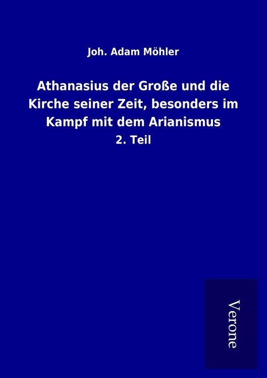 Produktbild: Athanasius der Gro&szlig;e und die Kirche seiner Zeit, besonders im Kampf mit dem Arianismus