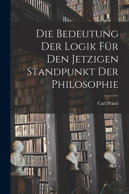 Produktbild: Die Bedeutung der Logik f&uuml;r den jetzigen Standpunkt der Philosophie