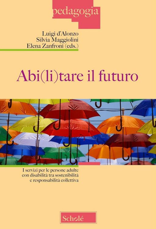 Produktbild: Abi(li)tare il futuro. I servizi per le persone adulte con disabilit&agrave; tra sostenibilit&agrave; e responsabilit&agrave; collettiva