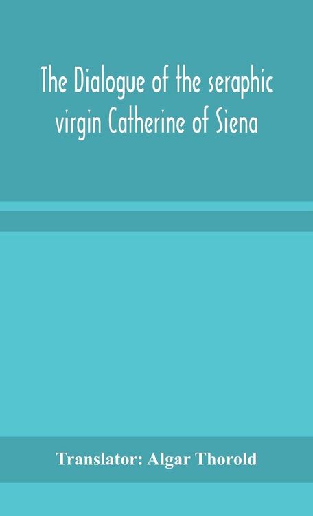 Produktbild: The Dialogue Of The Seraphic Virgin Catherine Of Siena