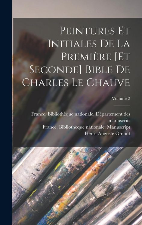 Produktbild: Peintures et initiales de la premi&egrave;re [et seconde] Bible de Charles le Chauve; Volume 2