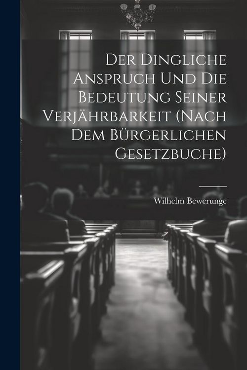 Produktbild: Der Dingliche Anspruch Und Die Bedeutung Seiner Verj&auml;hrbarkeit (Nach Dem B&uuml;rgerlichen Gesetzbuche)