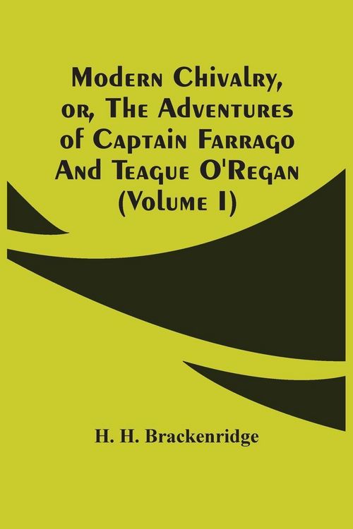 Produktbild: Modern Chivalry, Or, The Adventures Of Captain Farrago And Teague O'Regan (Volume I)