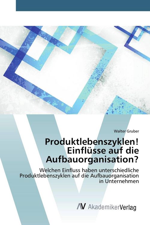 Produktbild: Produktlebenszyklen! Einfl&uuml;sse auf die Aufbauorganisation?