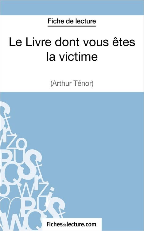 Produktbild: Le Livre dont vous &ecirc;tes la victime d'Arthur T&eacute;nor (Fiche de lecture)