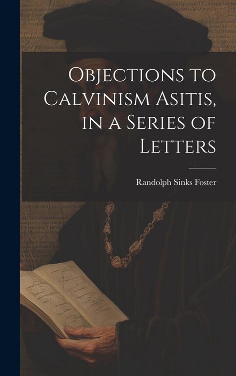 Produktbild: Objections to Calvinism Asitis, in a Series of Letters