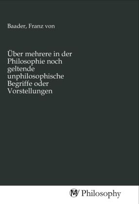 Produktbild: &Uuml;ber mehrere in der Philosophie noch geltende unphilosophische Begriffe oder Vorstellungen