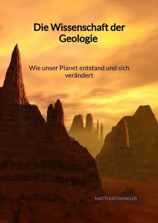 Produktbild: Die Wissenschaft der Geologie - Wie unser Planet entstand und sich ver&auml;ndert