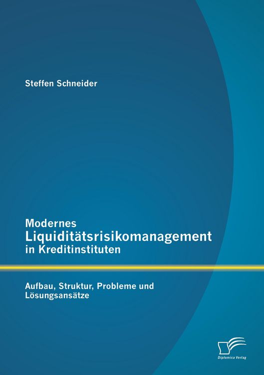 Produktbild: Modernes Liquidit&auml;tsrisikomanagement in Kreditinstituten: Aufbau, Struktur, Probleme und L&ouml;sungsans&auml;tze