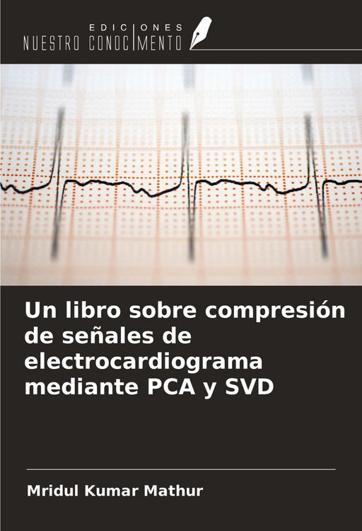Produktbild: Un libro sobre compresi&oacute;n de se&ntilde;ales de electrocardiograma mediante PCA y SVD