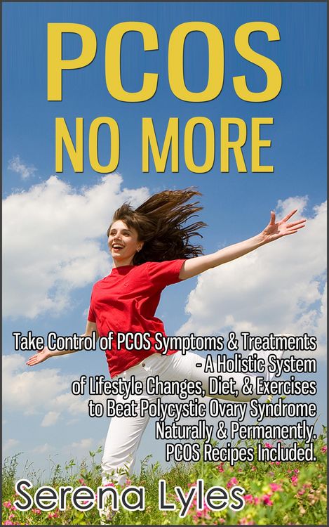 Produktbild: PCOS No More - Take Control of PCOS Symptoms & Treatments - A Holistic System of Lifestyle Changes, Diet, & Exercises to Beat Polycystic Ovary Syndrom