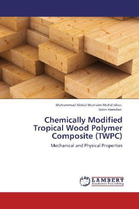 Produktbild: Mohd Idrus, M: Chemically Modified Tropical Wood Polymer Com