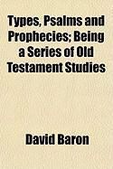 Produktbild: Types, Psalms and Prophecies; Being a Series of Old Testament Studies