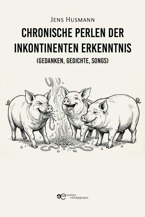 Produktbild: Chronische Perlen der inkontinenten Erkenntnis (Gedanken, Gedichte, Songs)