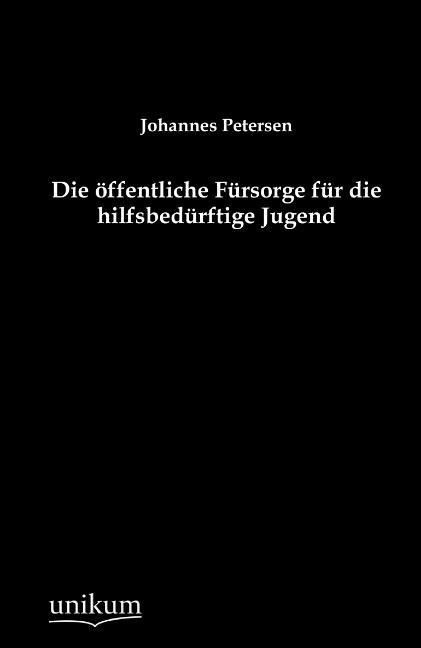 Produktbild: Petersen, J: Die &ouml;ffentliche F&uuml;rsorge f&uuml;r die hilfsbed&uuml;rftig