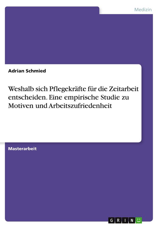 Produktbild: Weshalb sich Pflegekr&auml;fte f&uuml;r die Zeitarbeit entscheiden. Eine empirische Studie zu Motiven und Arbeitszufriedenheit