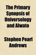 Produktbild: The Primary Synopsis of Universology and Alwato; The New Scientific Universal Language